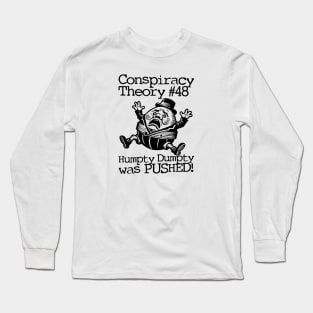 Conspiracy Theory #48 - Humpty Dumpty was PUSHED! Long Sleeve T-Shirt